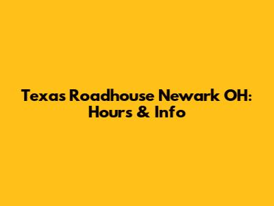 Texas Roadhouse Newark OH: Hours & Info