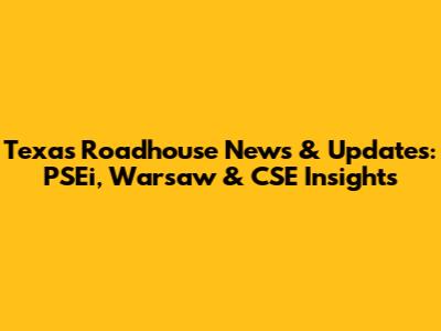 Texas Roadhouse News & Updates: PSEi, Warsaw & CSE Insights