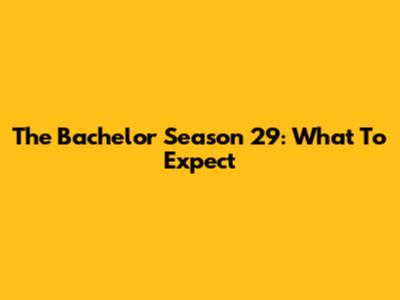 The Bachelor Season 29: What To Expect