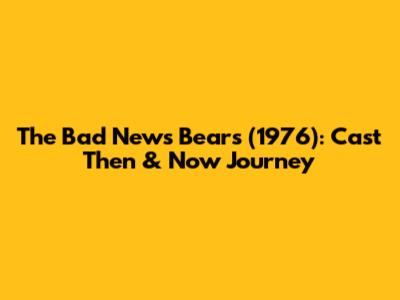 The Bad News Bears (1976): Cast Then & Now Journey