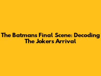 The Batman's Final Scene: Decoding The Joker's Arrival