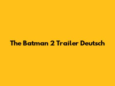 The Batman 2 Trailer Deutsch