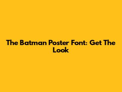 The Batman Poster Font: Get The Look
