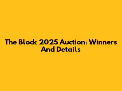 The Block 2025 Auction: Winners And Details