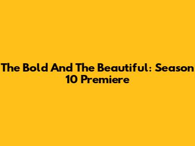 The Bold And The Beautiful: Season 10 Premiere