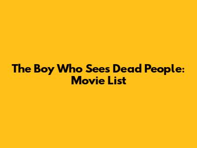 The Boy Who Sees Dead People: Movie List
