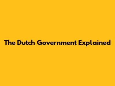 The Dutch Government Explained