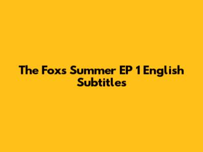 The Fox's Summer EP 1 English Subtitles