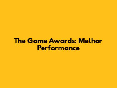 The Game Awards: Melhor Performance