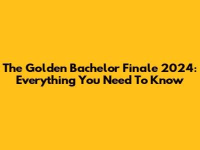The Golden Bachelor Finale 2024: Everything You Need To Know