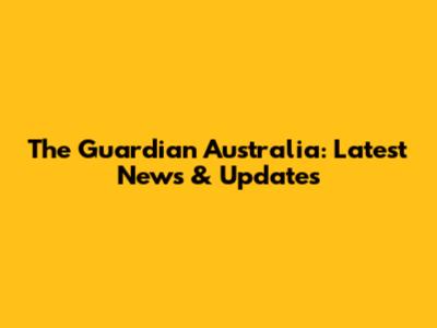 The Guardian Australia: Latest News & Updates