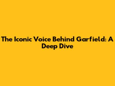 The Iconic Voice Behind Garfield: A Deep Dive
