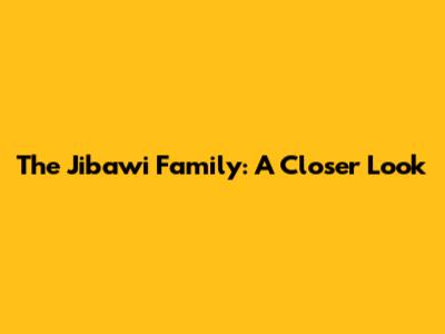 The Jibawi Family: A Closer Look