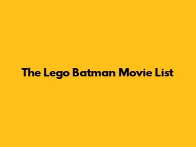 The Lego Batman Movie List