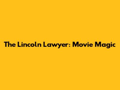 The Lincoln Lawyer: Movie Magic