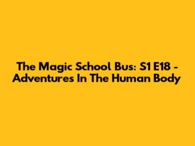 The Magic School Bus: S1 E18 - Adventures In The Human Body