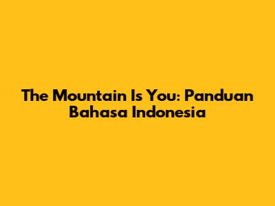 The Mountain Is You: Panduan Bahasa Indonesia