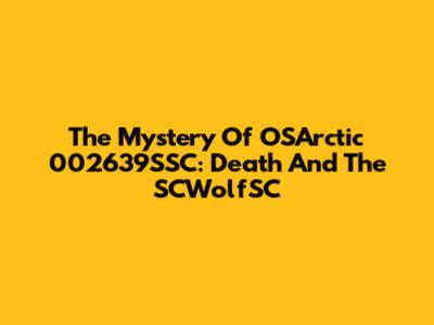The Mystery Of OSArctic 002639SSC: Death And The SCWolfSC