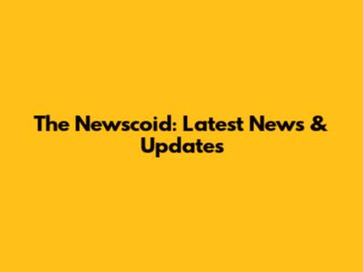 The Newscoid: Latest News & Updates