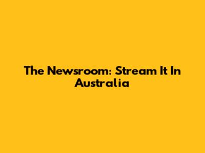 The Newsroom: Stream It In Australia