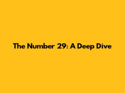 The Number 29: A Deep Dive