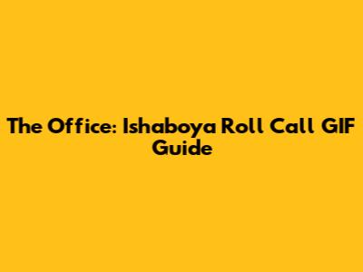 The Office: Ishaboya Roll Call GIF Guide