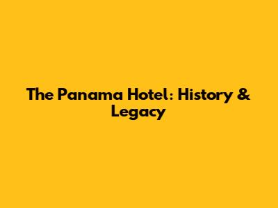 The Panama Hotel: History & Legacy