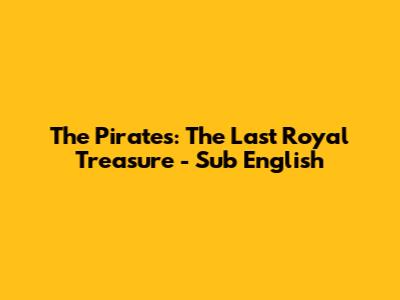 The Pirates: The Last Royal Treasure - Sub English