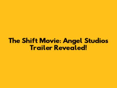 The Shift Movie: Angel Studios Trailer Revealed!