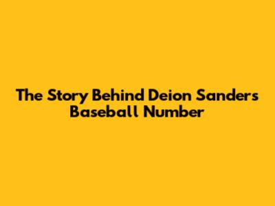 The Story Behind Deion Sanders' Baseball Number