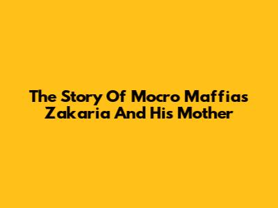 The Story Of Mocro Maffia's Zakaria And His Mother