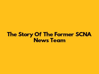 The Story Of The Former SCNA News Team