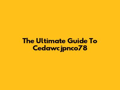 The Ultimate Guide To Cedawcjpnco78