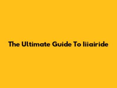 The Ultimate Guide To Iiiairide