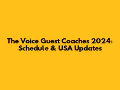 The Voice Guest Coaches 2024: Schedule & USA Updates