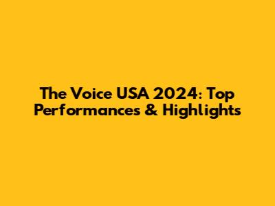 The Voice USA 2024: Top Performances & Highlights