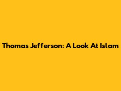 Thomas Jefferson: A Look At Islam