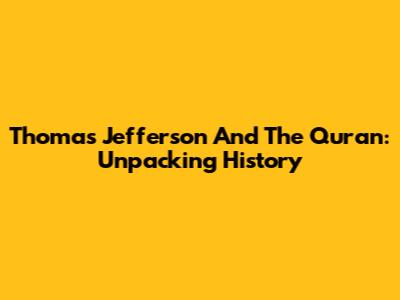 Thomas Jefferson And The Quran: Unpacking History