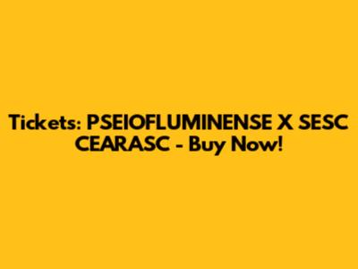 Tickets: PSEIOFLUMINENSE X SESC CEARASC - Buy Now!