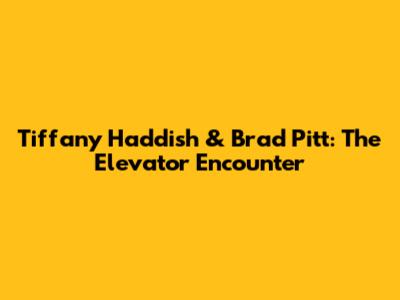 Tiffany Haddish & Brad Pitt: The Elevator Encounter