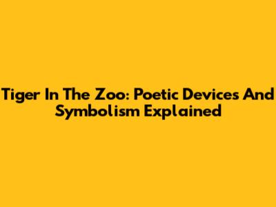 Tiger In The Zoo: Poetic Devices And Symbolism Explained
