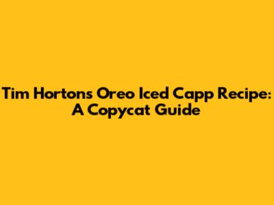 Tim Hortons Oreo Iced Capp Recipe: A Copycat Guide