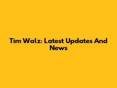 Tim Walz: Latest Updates And News