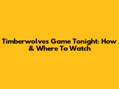 Timberwolves Game Tonight: How & Where To Watch