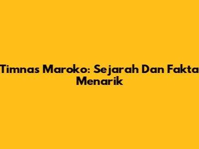 Timnas Maroko: Sejarah Dan Fakta Menarik