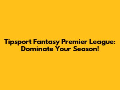 Tipsport Fantasy Premier League: Dominate Your Season!
