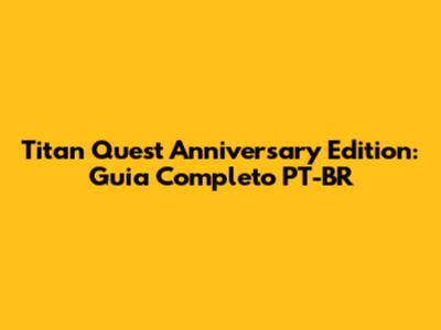 Titan Quest Anniversary Edition: Guia Completo PT-BR