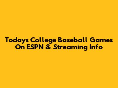 Today's College Baseball Games On ESPN & Streaming Info