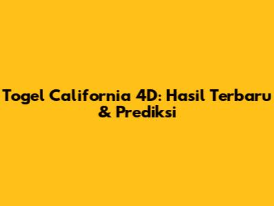 Togel California 4D: Hasil Terbaru & Prediksi