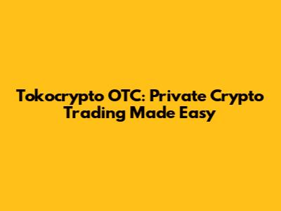 Tokocrypto OTC: Private Crypto Trading Made Easy